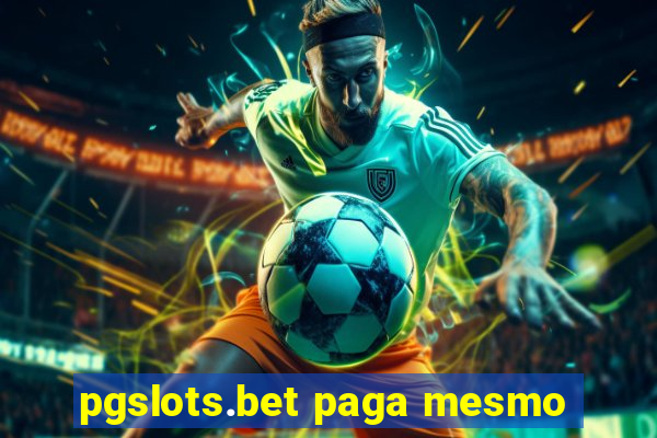 pgslots.bet paga mesmo